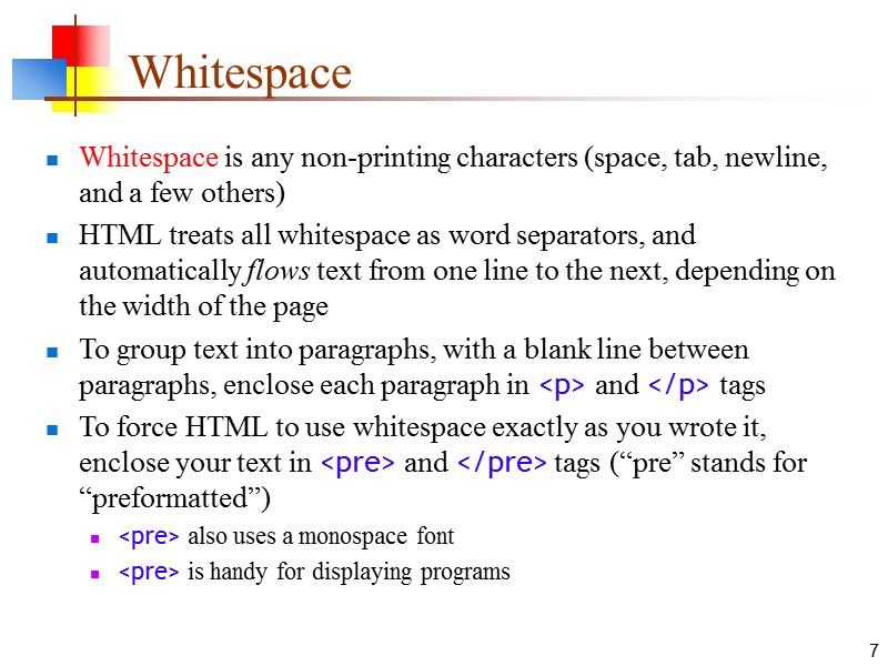7 Whitespace Whitespace is any non-printing characters (space, tab, newline, and a few others)